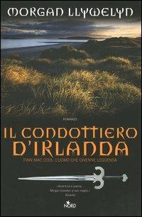 Il condottiero d'Irlanda - Morgan Llywelyn - Libro Nord 2006, Narrativa Nord | Libraccio.it