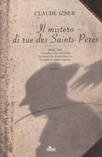 Il mistero di rue des Saints-Pères - Claude Izner - Libro Nord 2006, Narrativa Nord | Libraccio.it