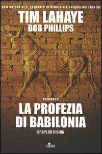 La profezia di Babilonia - Tim LaHaye, Bob Phillips - Libro Nord 2006, Narrativa Nord | Libraccio.it