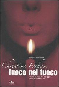 Fuoco nel fuoco - Christine Feehan - Libro Nord 2006, Narrativa Nord | Libraccio.it