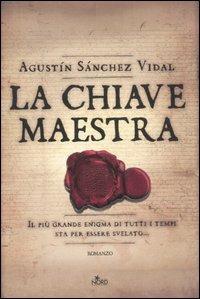 La chiave maestra - Agustín Sánchez Vidal - Libro Nord 2007, Narrativa Nord | Libraccio.it