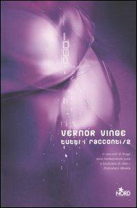 Tutti i racconti. Vol. 2 - Vernor Vinge - Libro Nord 2007, Cosmo. Classici della fantascienza | Libraccio.it