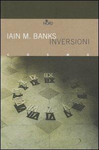Inversioni - Iain M. Banks - Libro Nord 2007, Cosmo. Biblioteca | Libraccio.it
