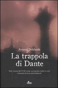La trappola di Dante - Arnaud Delalande - Libro Nord 2007, Narrativa Nord | Libraccio.it