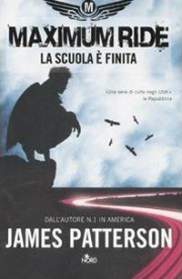 La scuola è finita. Maximum Ride - James Patterson - Libro Nord 2007, Narrativa Nord | Libraccio.it