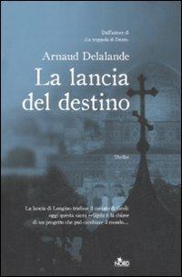 La lancia del destino - Arnaud Delalande - Libro Nord 2008, Narrativa Nord | Libraccio.it