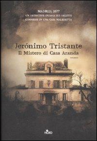 Il mistero di Casa Aranda - Jerónimo Tristante - Libro Nord 2008, Narrativa Nord | Libraccio.it