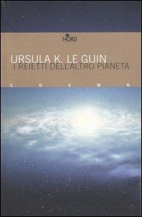 I reietti dell'altro pianeta - Ursula K. Le Guin - Libro Nord 2007, Cosmo. Biblioteca | Libraccio.it