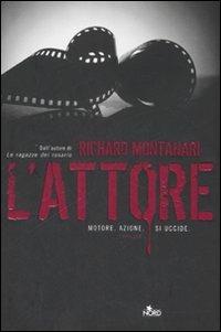 L' attore - Richard Montanari - Libro Nord 2008, Narrativa Nord | Libraccio.it