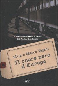 Il cuore nero d'Europa - Marco Vajani, Mila Vajani - Libro Nord 2008, Narrativa Nord | Libraccio.it