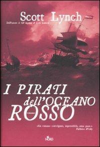 I pirati dell'oceano rosso - Scott Lynch - Libro Nord 2008, Narrativa Nord | Libraccio.it