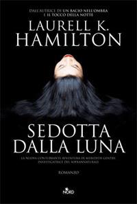 Sedotta dalla luna - Laurell K. Hamilton - Libro Nord 2008, Narrativa Nord | Libraccio.it