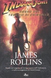 Indiana Jones e il regno del teschio di cristallo - James Rollins - Libro Nord 2008, Narrativa Nord | Libraccio.it