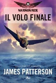 Il volo finale. Maximum Ride - James Patterson - Libro Nord 2009, Narrativa Nord | Libraccio.it