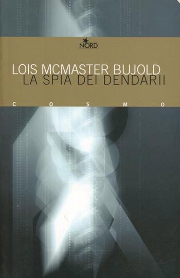 La spia dei Dendarii - Lois McMaster Bujold - Libro Nord 2008, Cosmo. Biblioteca | Libraccio.it
