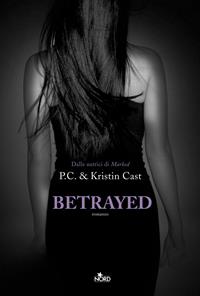 Betrayed. La casa della notte - P. C. Cast, Kristin Cast - Libro Nord 2009, Narrativa Nord | Libraccio.it