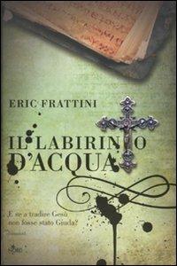 Il labirinto d'acqua - Eric Frattini - Libro Nord 2010, Narrativa Nord | Libraccio.it