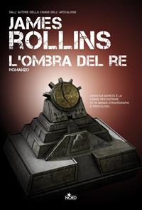 L'ombra del re - James Rollins - Libro Nord 2010, Narrativa Nord | Libraccio.it