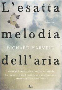 L'esatta melodia dell'aria - Richard Harvell - Libro Nord 2011, Narrativa Nord | Libraccio.it