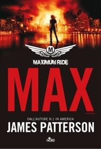 Max. Maximum Ride - James Patterson - Libro Nord 2010, Narrativa Nord | Libraccio.it
