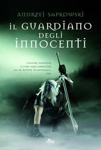Il guardiano degli innocenti. The Witcher. Vol. 1 - Andrzej Sapkowski - Libro Nord 2010, Narrativa Nord | Libraccio.it