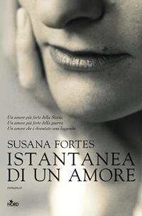Istantanea di un amore - Susana Fortes - Libro Nord 2010, Narrativa Nord | Libraccio.it
