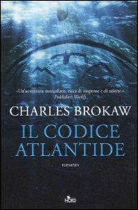 Il codice Atlantide - Charles Brokaw - Libro Nord 2011, Narrativa Nord | Libraccio.it