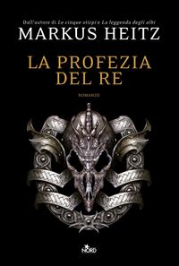 La profezia del re - Markus Heitz - Libro Nord 2011, Narrativa Nord | Libraccio.it