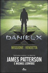 Daniel X. Missione: vendetta - James Patterson, Michael Ledwidge - Libro Nord 2011, Narrativa Nord | Libraccio.it
