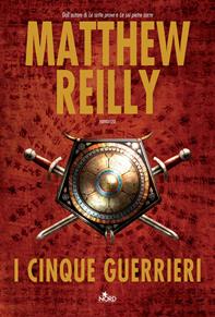 I cinque guerrieri - Matthew Reilly - Libro Nord 2010, Narrativa Nord | Libraccio.it