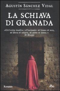 La schiava di Granada - Agustín Sánchez Vidal - Libro Nord 2011, Narrativa Nord | Libraccio.it