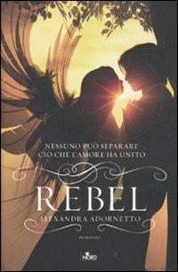 Rebel - Alexandra Adornetto - Libro Nord 2011, Narrativa Nord | Libraccio.it