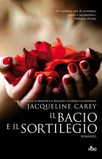 Il bacio e il sortilegio - Jacqueline Carey - Libro Nord 2011, Narrativa Nord | Libraccio.it