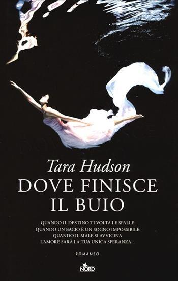 Dove finisce il buio - Tara Hudson - Libro Nord 2013, Narrativa Nord | Libraccio.it