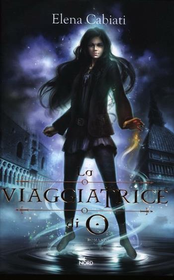 La viaggiatrice di O - Elena Cabiati - Libro Nord 2012, Narrativa Nord | Libraccio.it