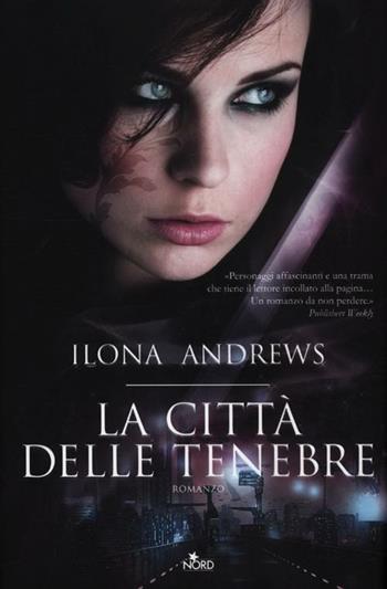 La città delle tenebre - Ilona Andrews - Libro Nord 2012, Narrativa Nord | Libraccio.it