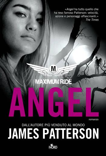 Angel. Maximum Ride - James Patterson - Libro Nord 2012, Narrativa Nord | Libraccio.it