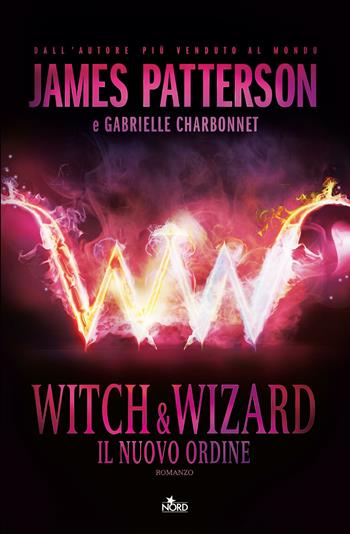 Witch & Wizard. Il nuovo ordine - James Patterson, Gabrielle Charbonnet - Libro Nord 2012, Narrativa Nord | Libraccio.it