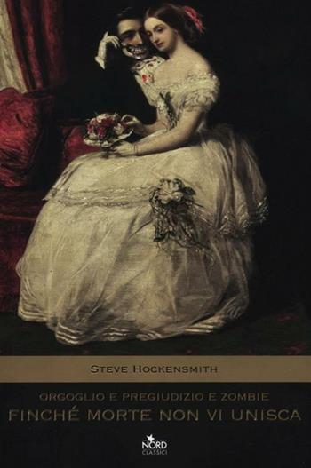 Orgoglio e pregiudizio e zombie. Finché morte non vi unisca - Steve Hockensmith - Libro Nord 2012, Narrativa Nord | Libraccio.it