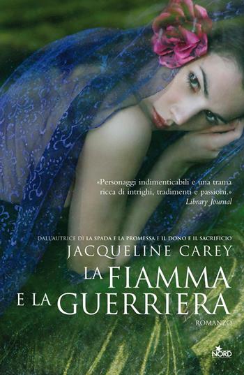 La fiamma e la guerriera - Jacqueline Carey - Libro Nord 2013, Narrativa Nord | Libraccio.it