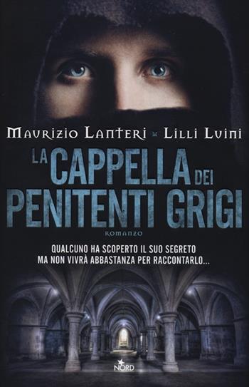 La cappella dei penitenti grigi - Maurizio Lanteri, Lilli Luini - Libro Nord 2013, Narrativa Nord | Libraccio.it