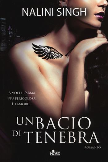 Un bacio di tenebra - Nalini Singh - Libro Nord 2015, Narrativa Nord | Libraccio.it