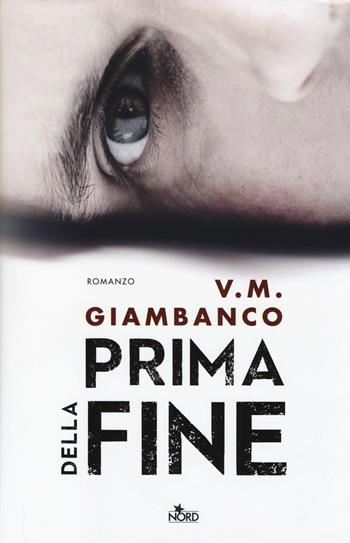Prima della fine - V. M. Giambanco - Libro Nord 2014, Narrativa Nord | Libraccio.it