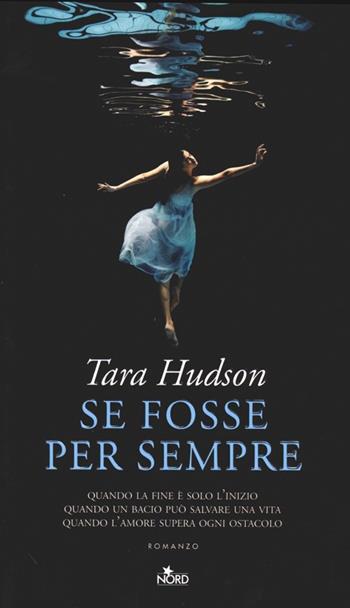Se fosse per sempre - Tara Hudson - Libro Nord 2012, Narrativa Nord | Libraccio.it