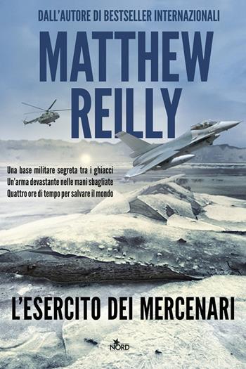 L'esercito dei mercenari - Matthew Reilly - Libro Nord 2013, Narrativa Nord | Libraccio.it