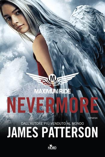 Nevermore. Maximum Ride - James Patterson - Libro Nord 2013, Narrativa Nord | Libraccio.it