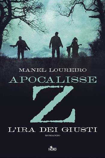 Apocalisse Z. L'ira dei giusti - Manel Loureiro - Libro Nord 2013, Narrativa Nord | Libraccio.it