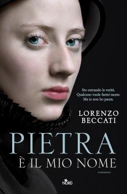 Pietra è il mio nome - Lorenzo Beccati - Libro Nord 2014, Narrativa Nord | Libraccio.it