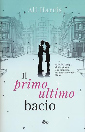 Il primo ultimo bacio - Ali Harris - Libro Nord 2014, Narrativa Nord | Libraccio.it