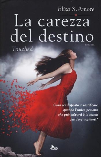La carezza del destino. Touched - Elisa S. Amore - Libro Nord 2013, Narrativa Nord | Libraccio.it